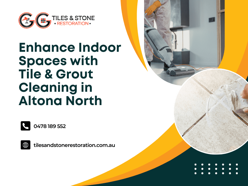 Enhance Indoor Spaces with Tile & Grout Cleaning in Altona North