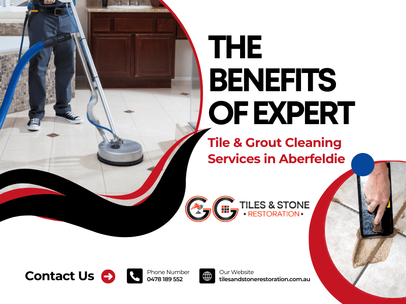 The Benefits of Expert Tile & Grout Cleaning Services in Aberfeldie